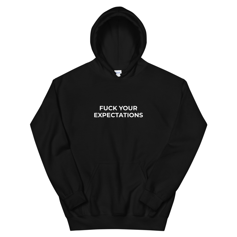 Fuck Your Expectations Hoodie