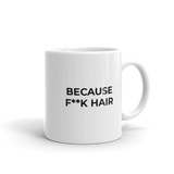 Because F**k Hair Mug