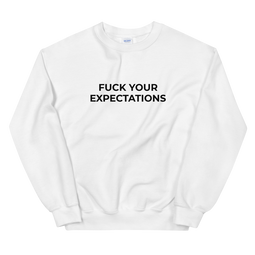 Fuck Your Expectations Sweat