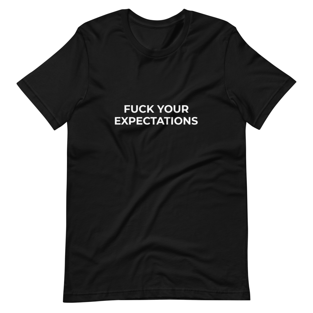 Fuck Your Expectations Tee