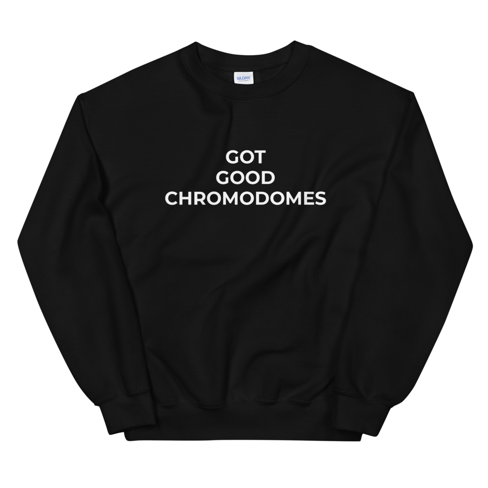 Got Good Chromodomes Sweat