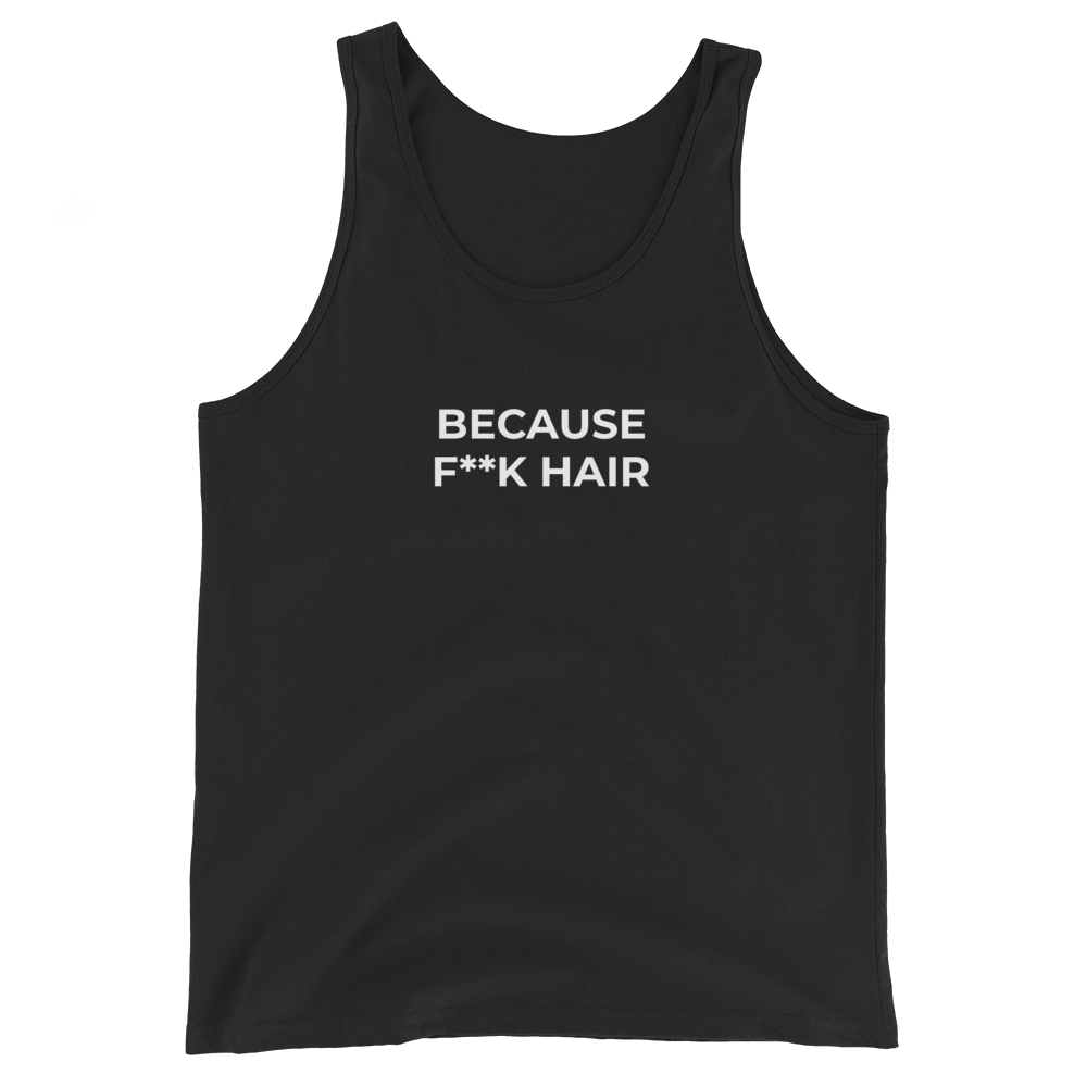 Because F**k Hair Tank