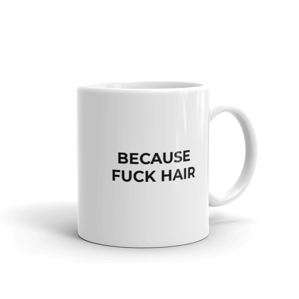 Because Fuck Hair Mug