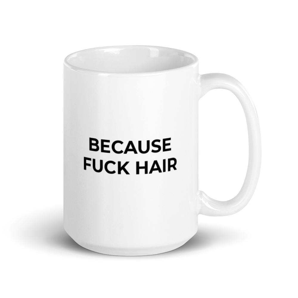 Because Fuck Hair Mug