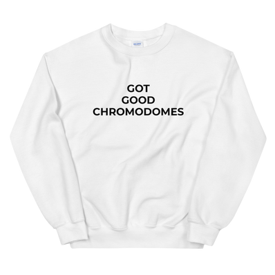 Got Good Chromodomes Sweat