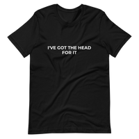 I've Got The Head For It Tee