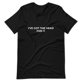 I've Got The Head For It Tee