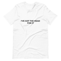 I've Got The Head For It Tee