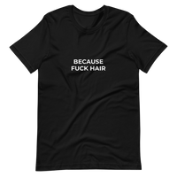 Because Fuck Hair Tee